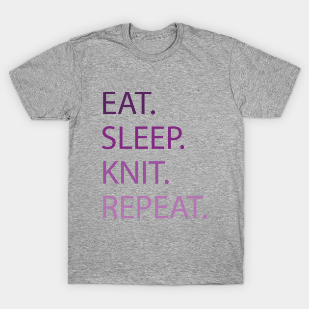 Eat.Sleep.Knit.Repeat Knitting TShirt TeePublic